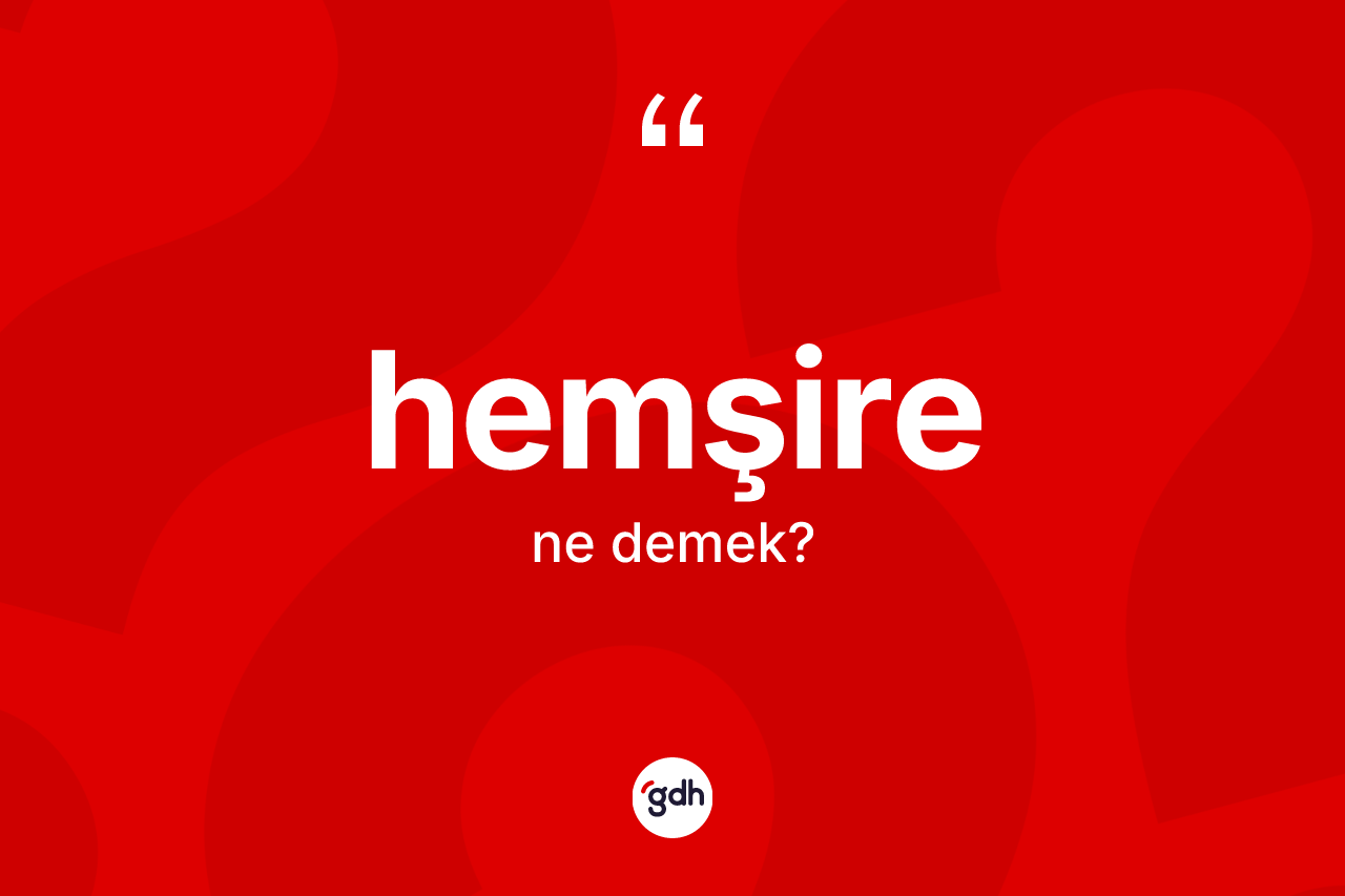 Hemşire kelimesinin anlamı nedir?