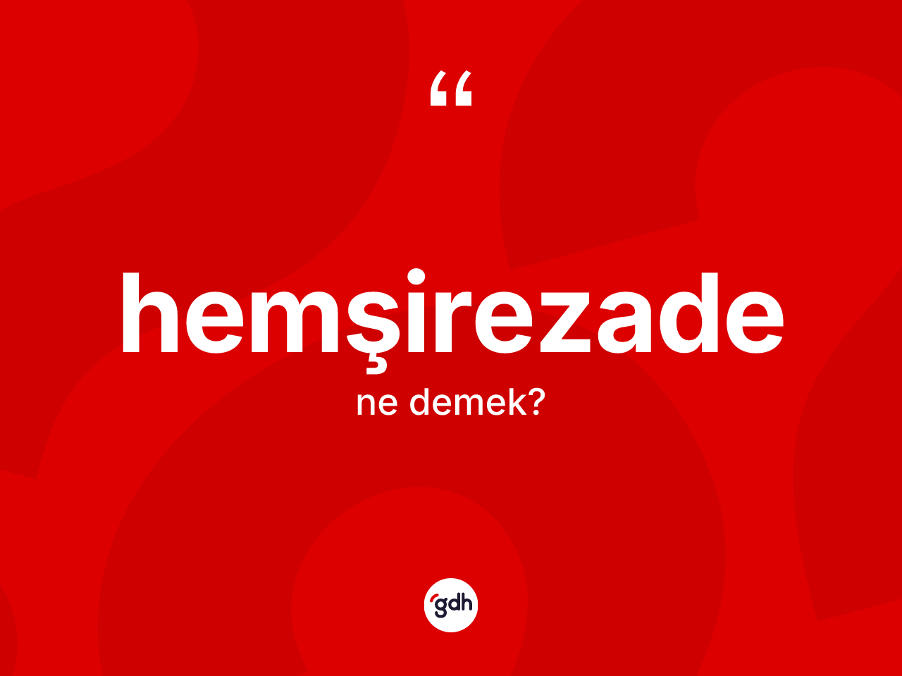 Hemşirezade kelimesinin anlamı nedir? Hemşirezadenin TDK'ya göre anlamı nedir?