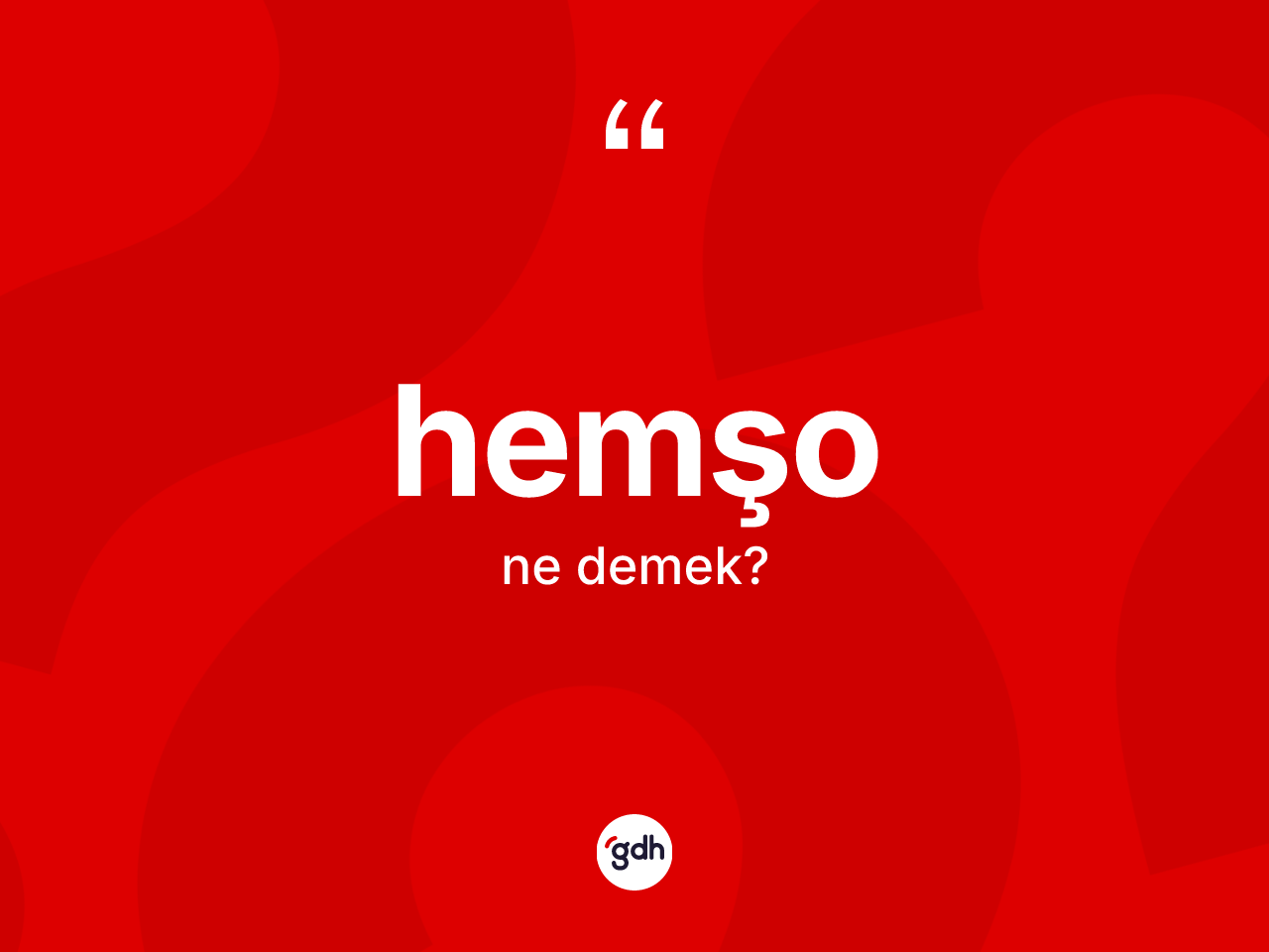 Hemşo nedir? Hemşonun sözlükteki anlamı nedir?