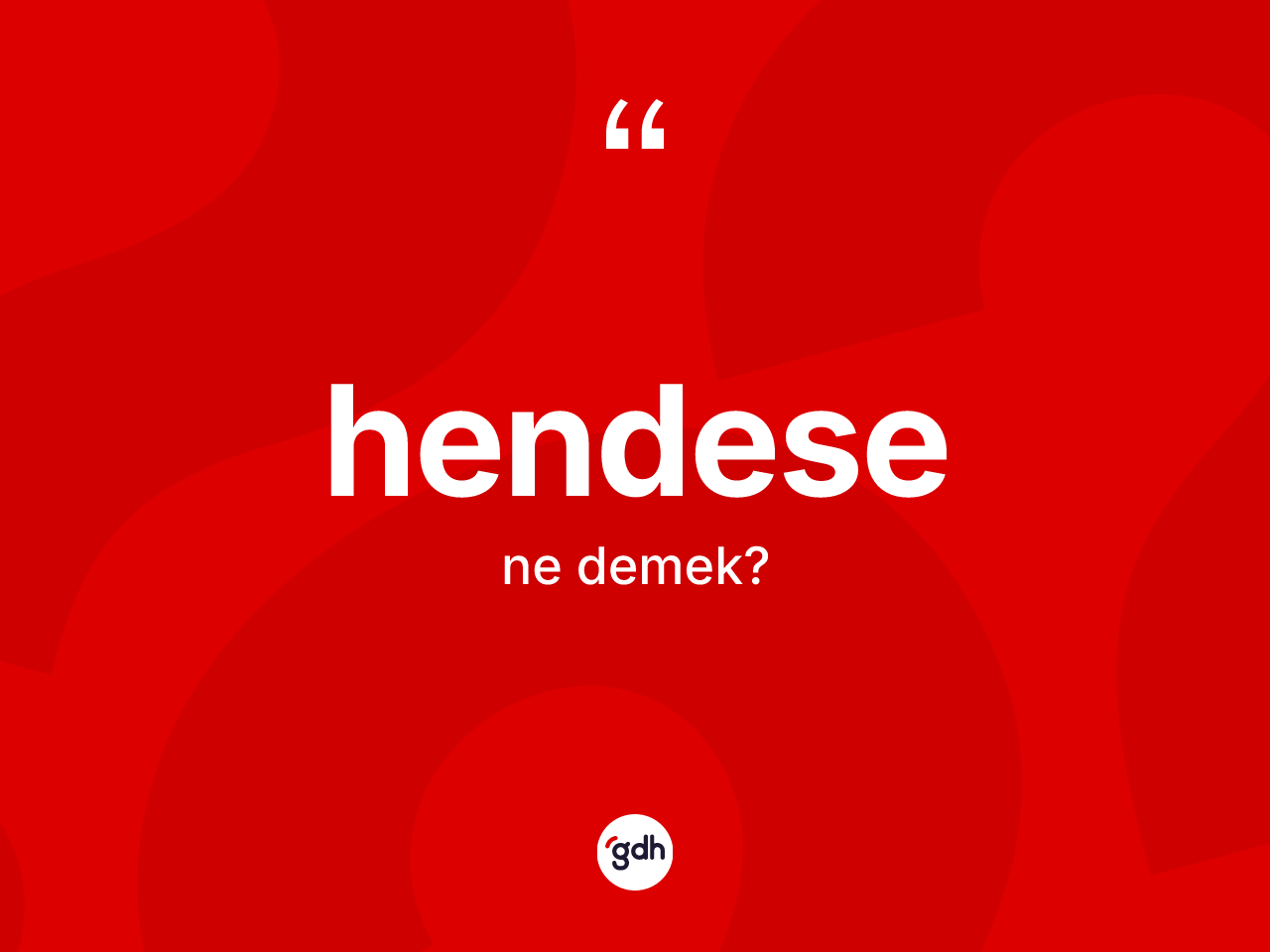 Hendese kelimesinin anlamı nedir? Hendese kelimesinin TDK anlamı nedir?