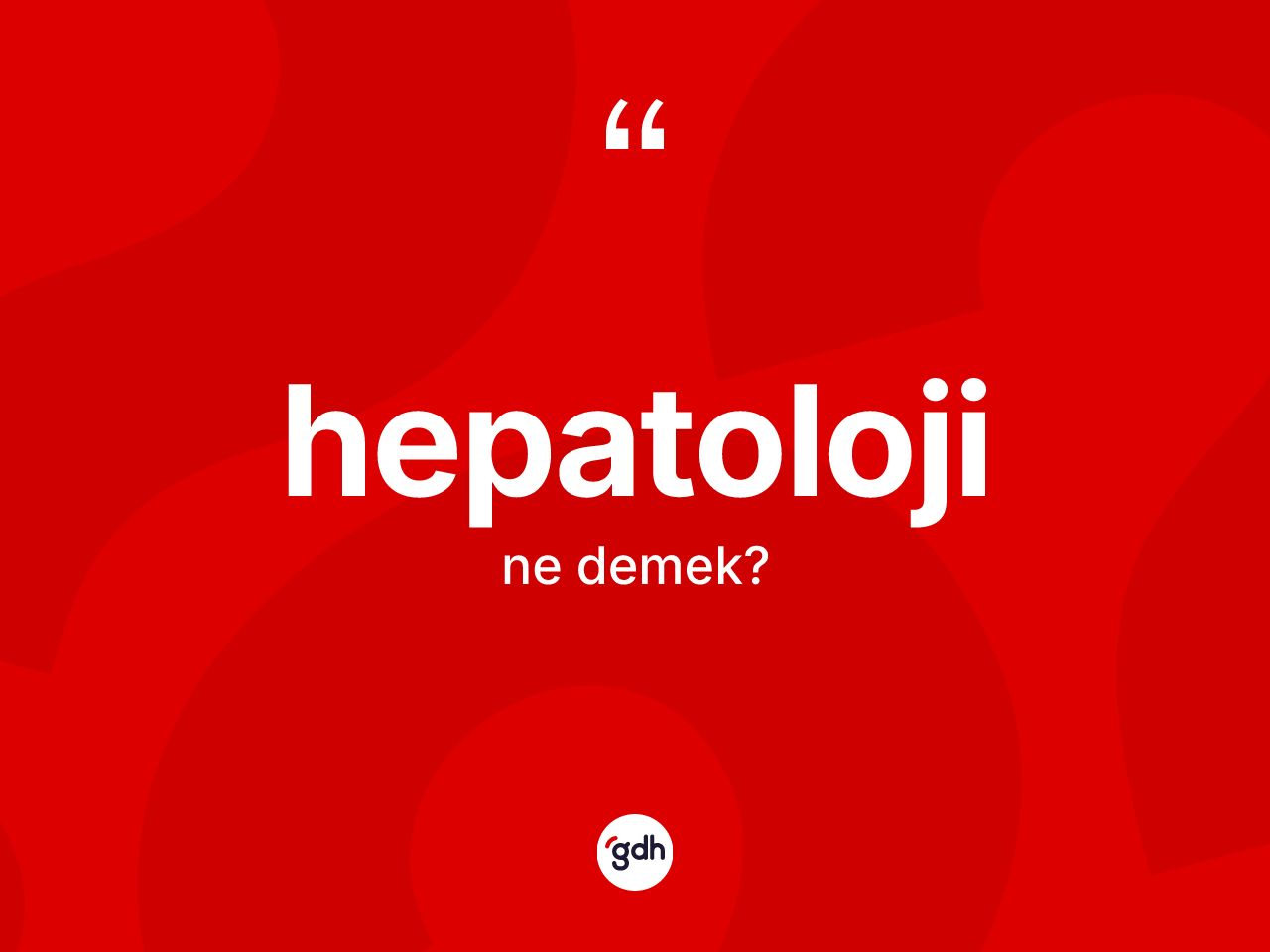 Hepatoloji kelimesinin tanımı nedir? Hepatoloji kelimesinin TDK anlamı nedir?
