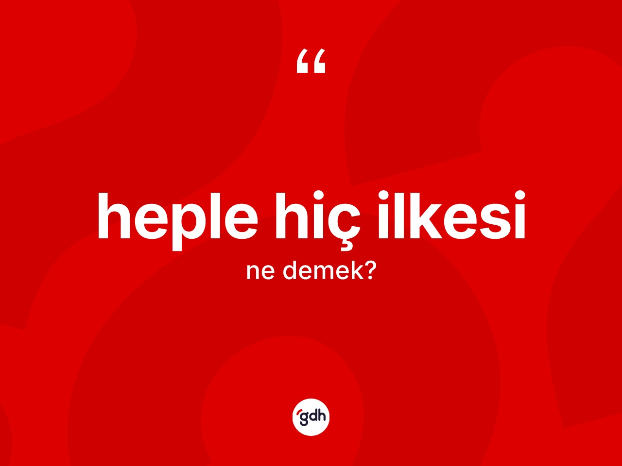 Heple hiç ilkesi kelimesi nedir? Heple hiç ilkesinin TDK'ya göre anlamı nedir?