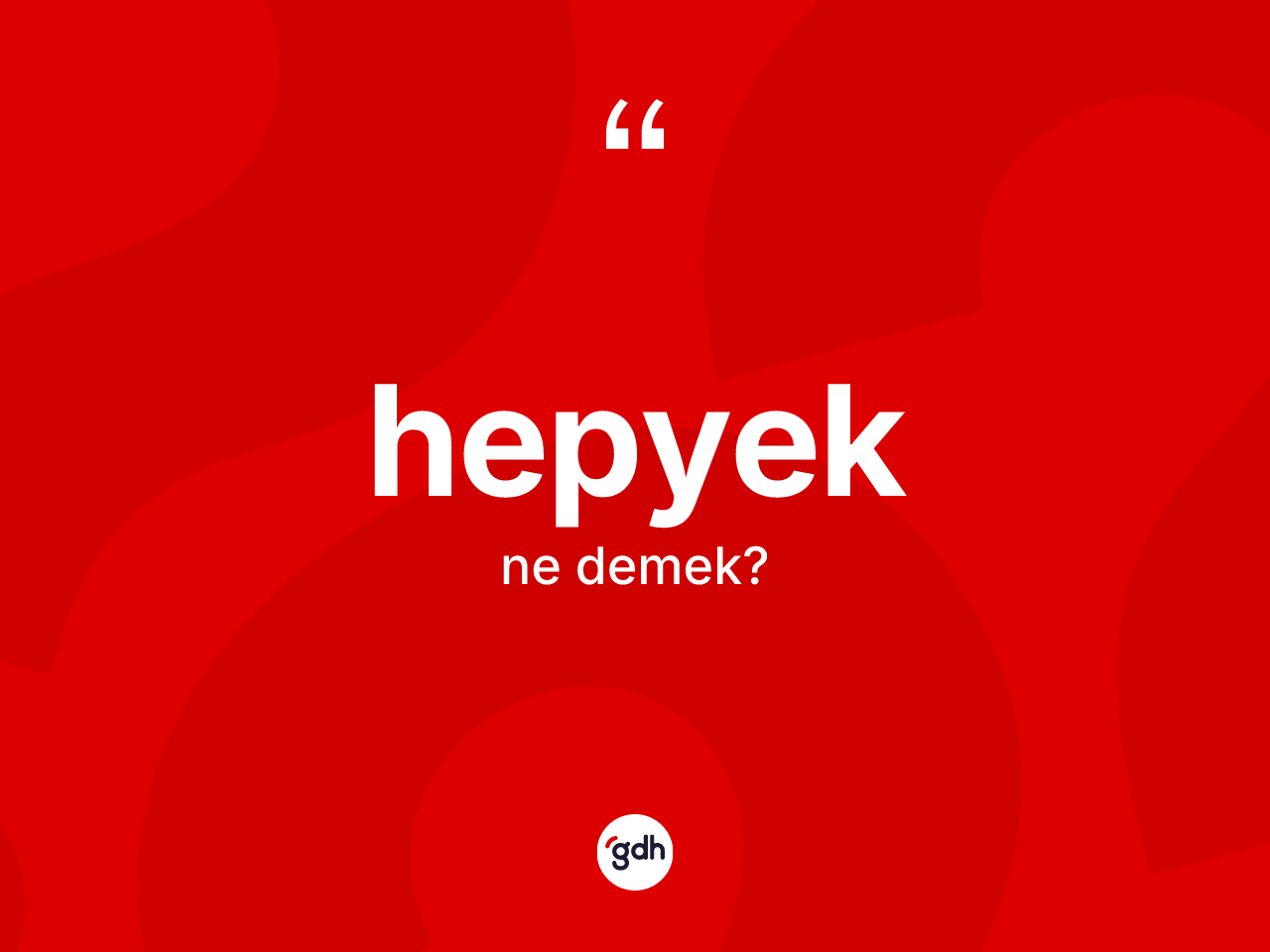 Hepyek kelimesinin anlamı nedir? Hepyek kelimesinin özellikleri nelerdir?