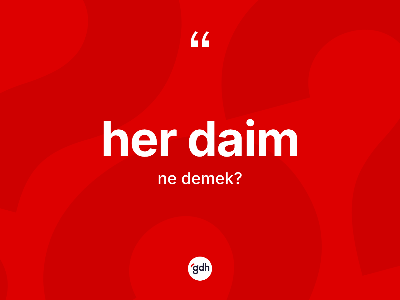 Her daim kelimesi ne demek? Her daimin kısaca tanımı nedir?
