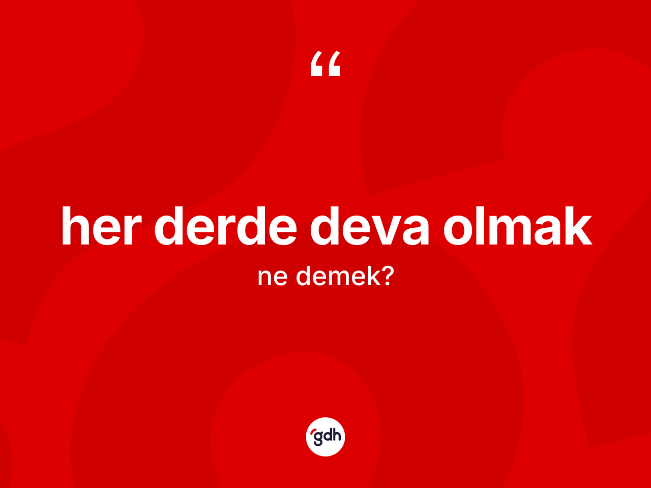 Her derde deva olmak ifadesinin anlamı nedir? Her derde deva olmak sözünün TDK tanımı nedir?