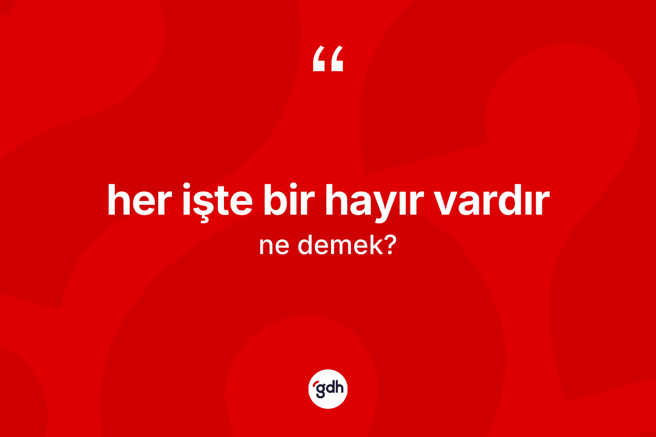 Her işte bir hayır vardır ne anlama gelir?
