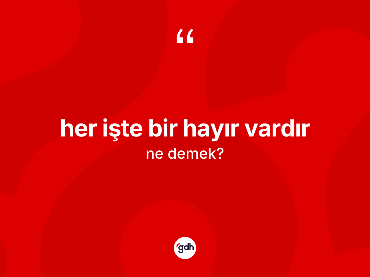 Her işte bir hayır vardır ne anlama gelir? Her işte bir hayır vardır ifadesinin kaç farklı anlamı var?