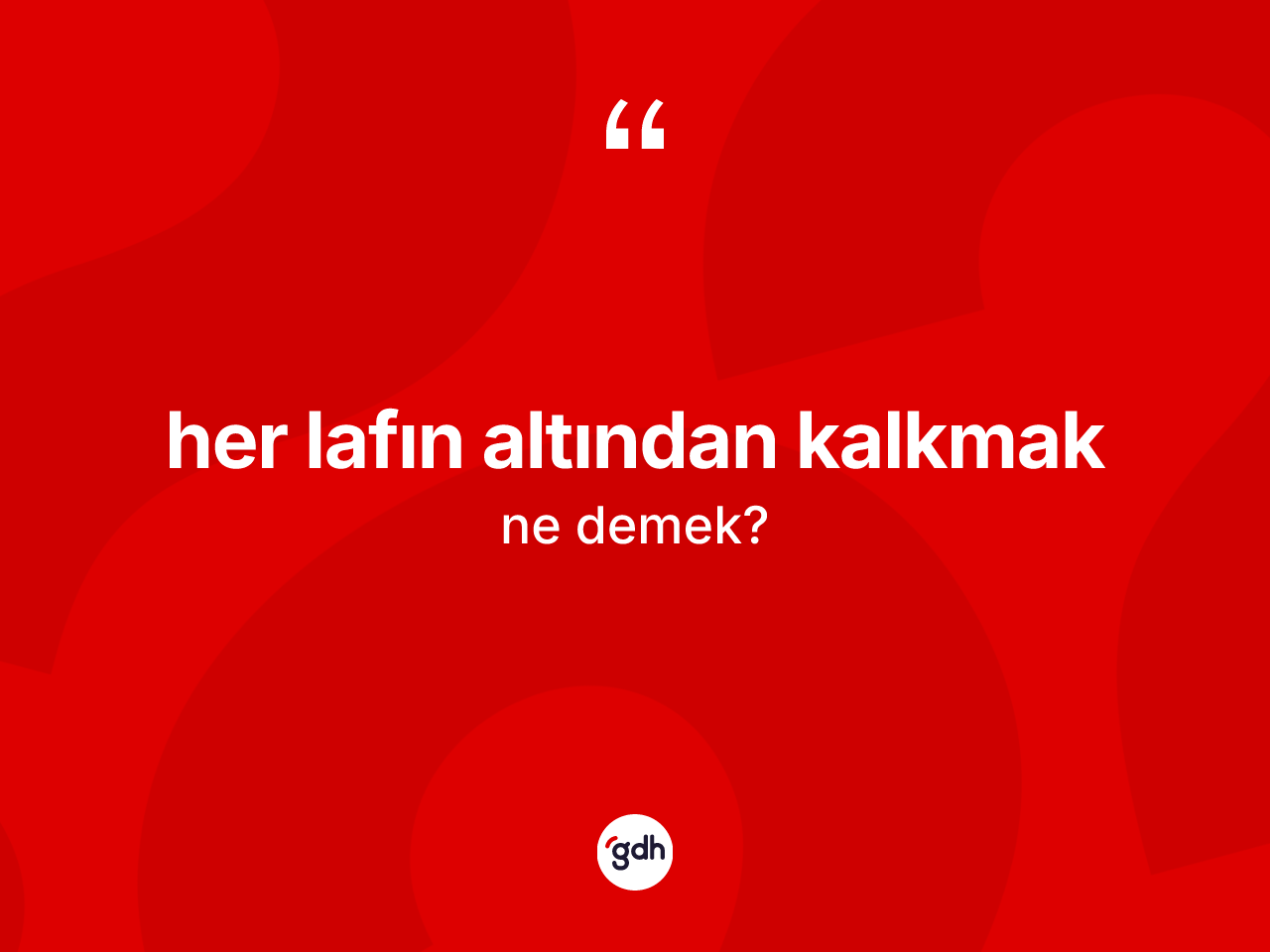 Her lafın altından kalkmak ifadesinin tanımı nedir? Her lafın altından kalkmak ifadesi nerede kullanılır?