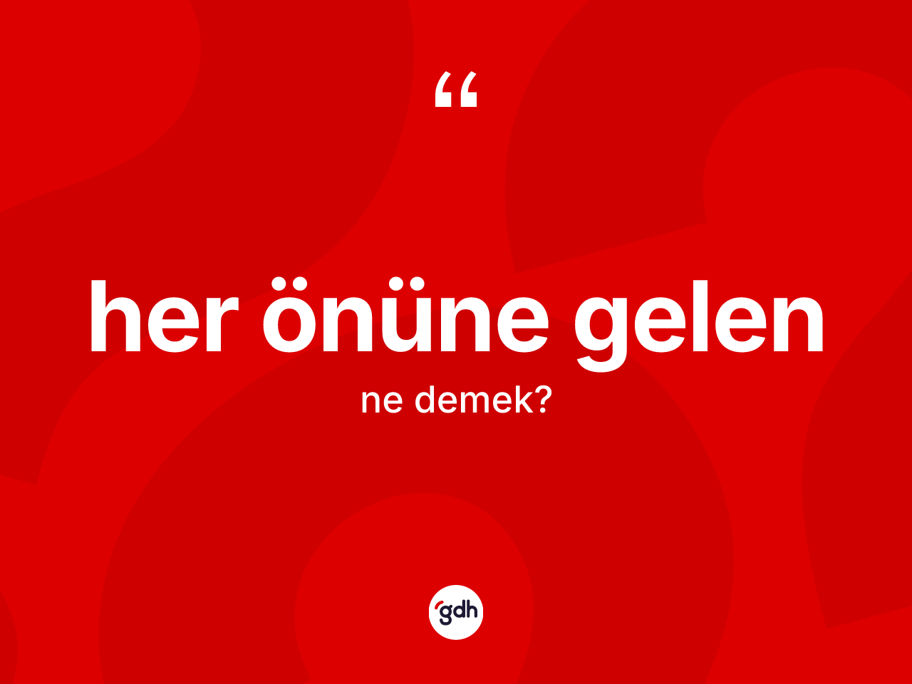 Her önüne gelen ifadesinin anlamı nedir? Her önüne gelen ifadesi nerede kullanılır?