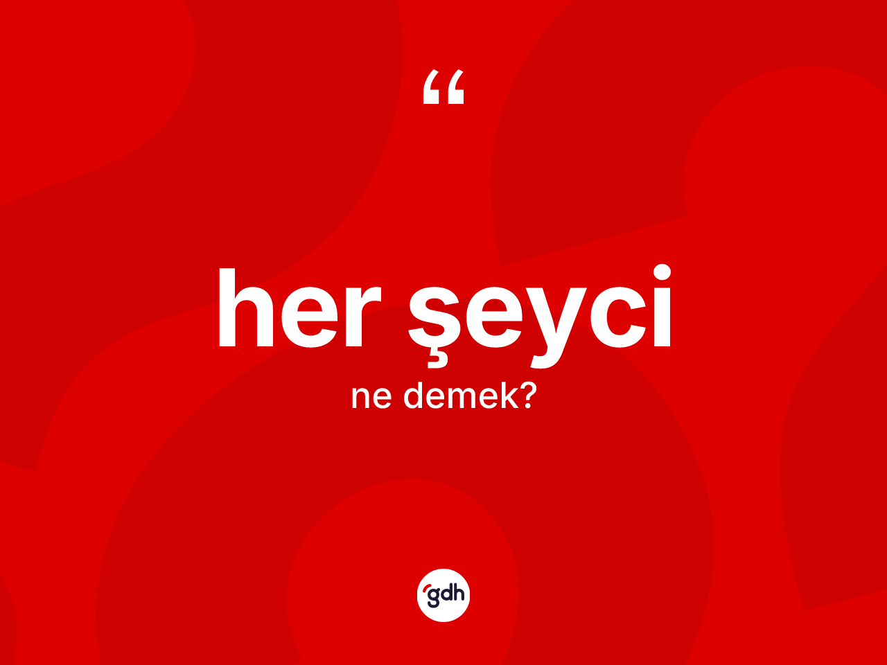 Her şeyci kelimesi nedir? Her şeycinin sözlükteki anlamı nedir?