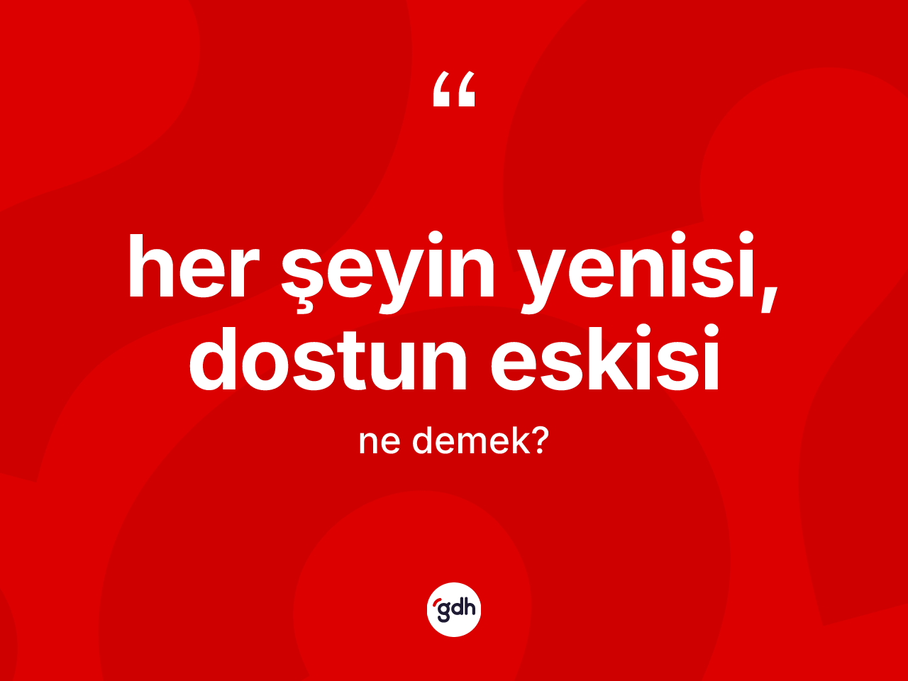 Her şeyin yenisi, dostun eskisi sözü nedir? Her şeyin yenisi, dostun eskisi ifadesinin TDK'ya göre açıklaması nedir?