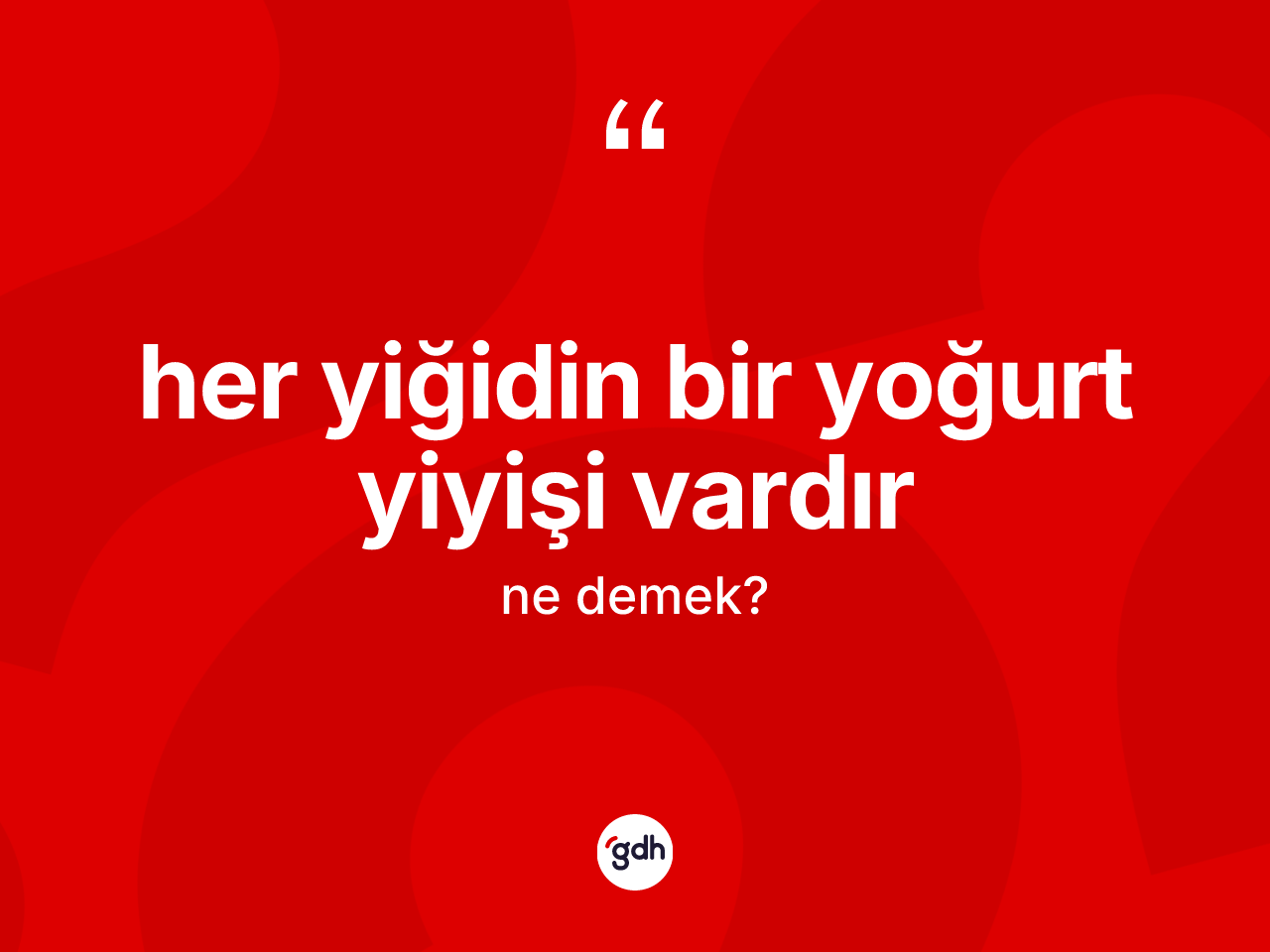 Her yiğidin bir yoğurt yiyişi vardır ne anlama gelir? Her yiğidin bir yoğurt yiyişi vardır ifadesinin özellikleri nelerdir?