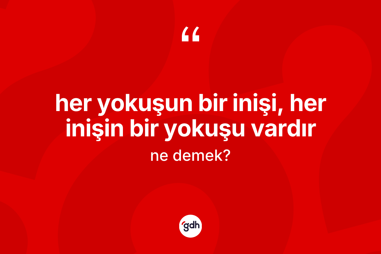 Her yokuşun bir inişi, her inişin bir yokuşu vardır ifadesinin kısaca anlamı nedir? Her yokuşun bir inişi, her inişin bir yokuşu vardır ifadesinin TDK'ya göre açıklaması nedir?