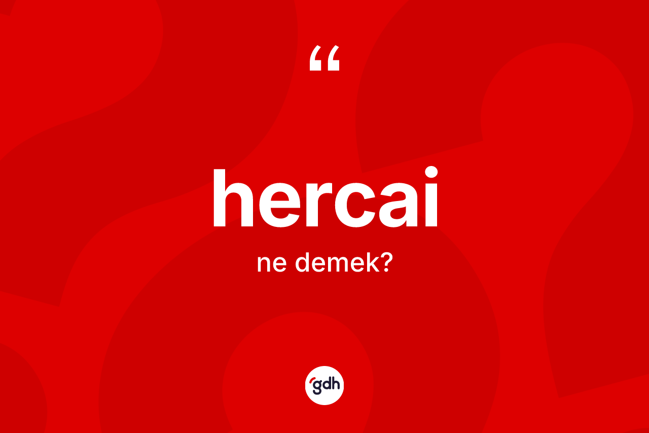 Hercai kelimesinin sözlükteki tanımı nedir?