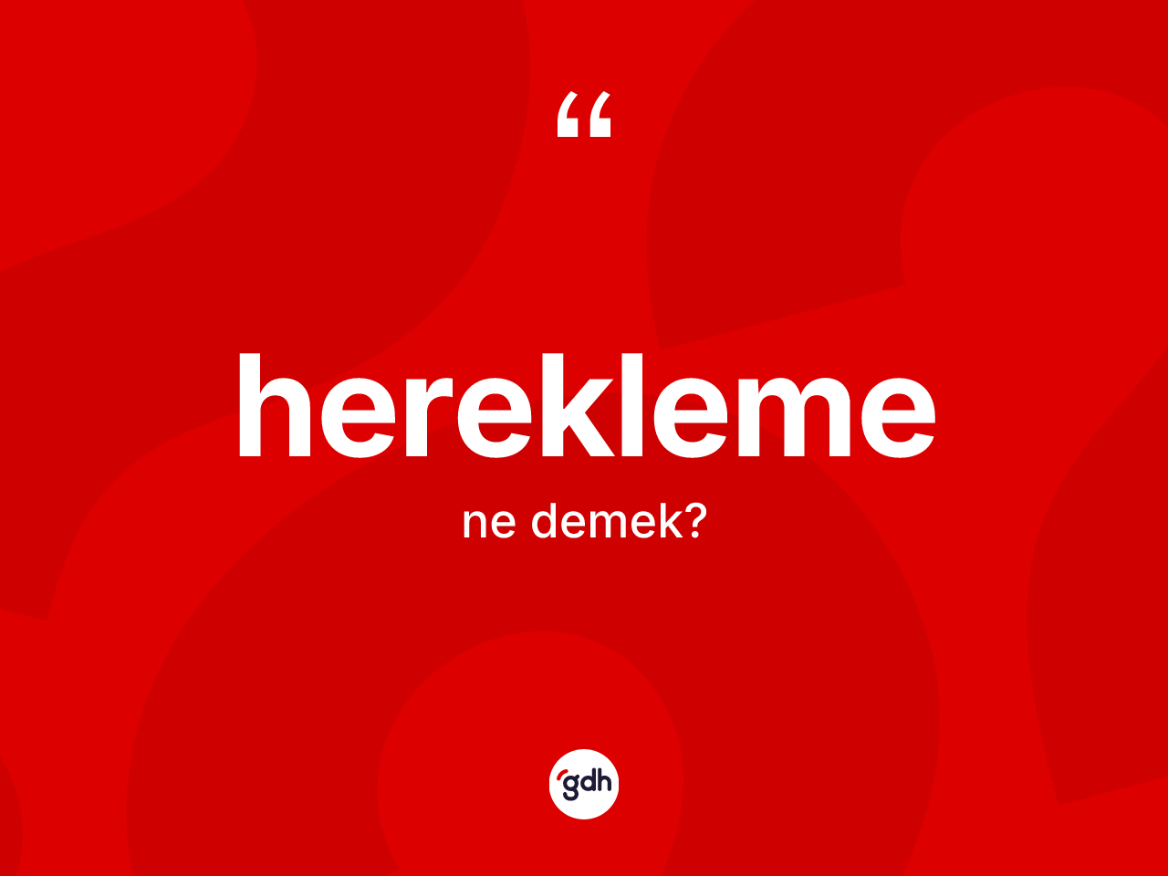 Herekleme kelimesinin sözlükteki tanımı nedir? Herekleme kelimesinin TDK'ya göre açıklaması nedir?