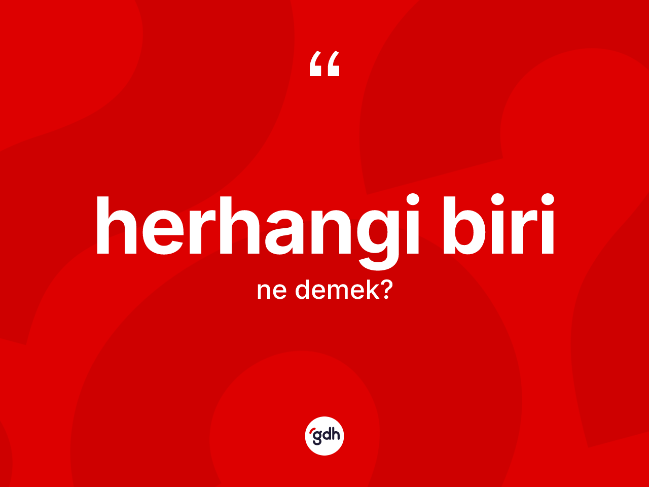Herhangi biri kelimesinin tanımı nedir? Herhangi biri kelimesinin TDK anlamı nedir?