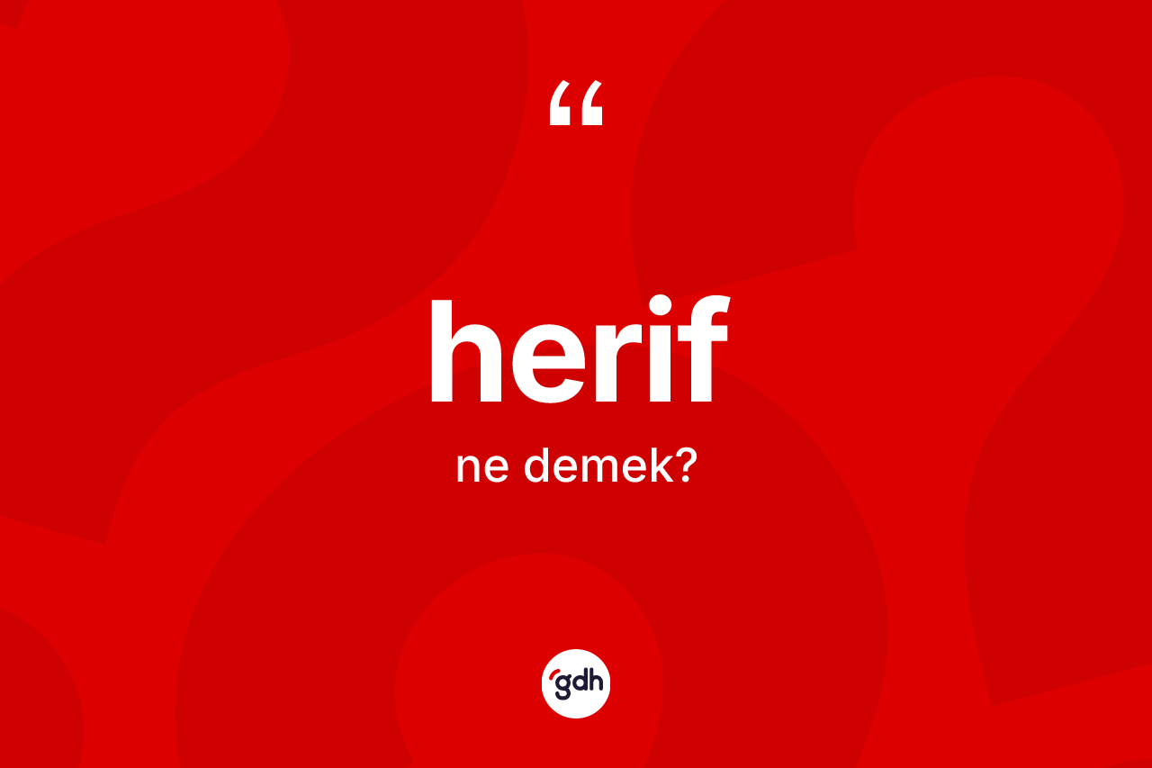 Herif kelimesi nedir? Herifin sözlükteki anlamı nedir?