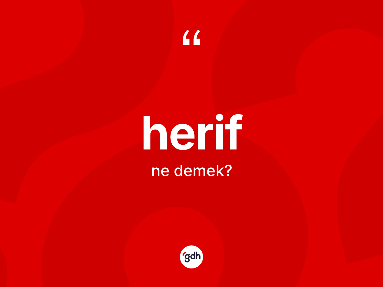 Herif kelimesi nedir? Herifin sözlükteki anlamı nedir?