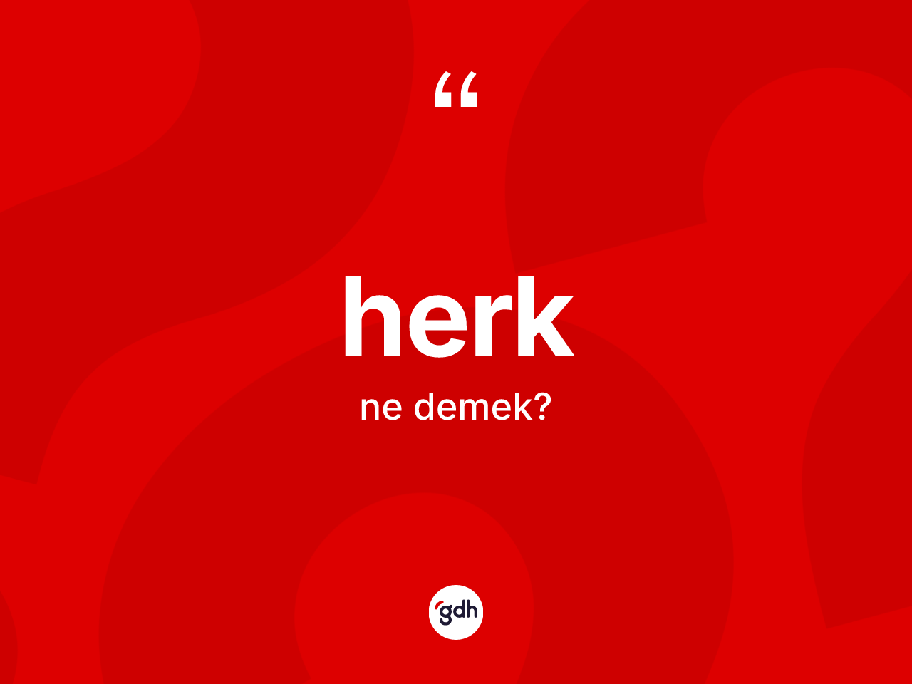 Herk kelimesi nedir? Herğin TDK'ya göre anlamı nedir?
