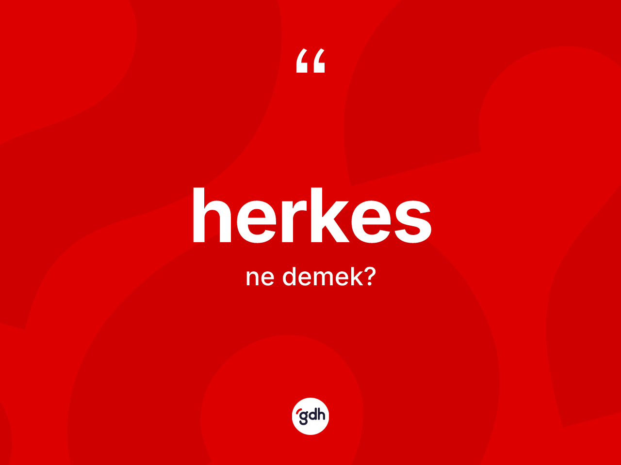 Herkes kelimesinin tanımı nedir? Herkesin kısaca tanımı nedir?
