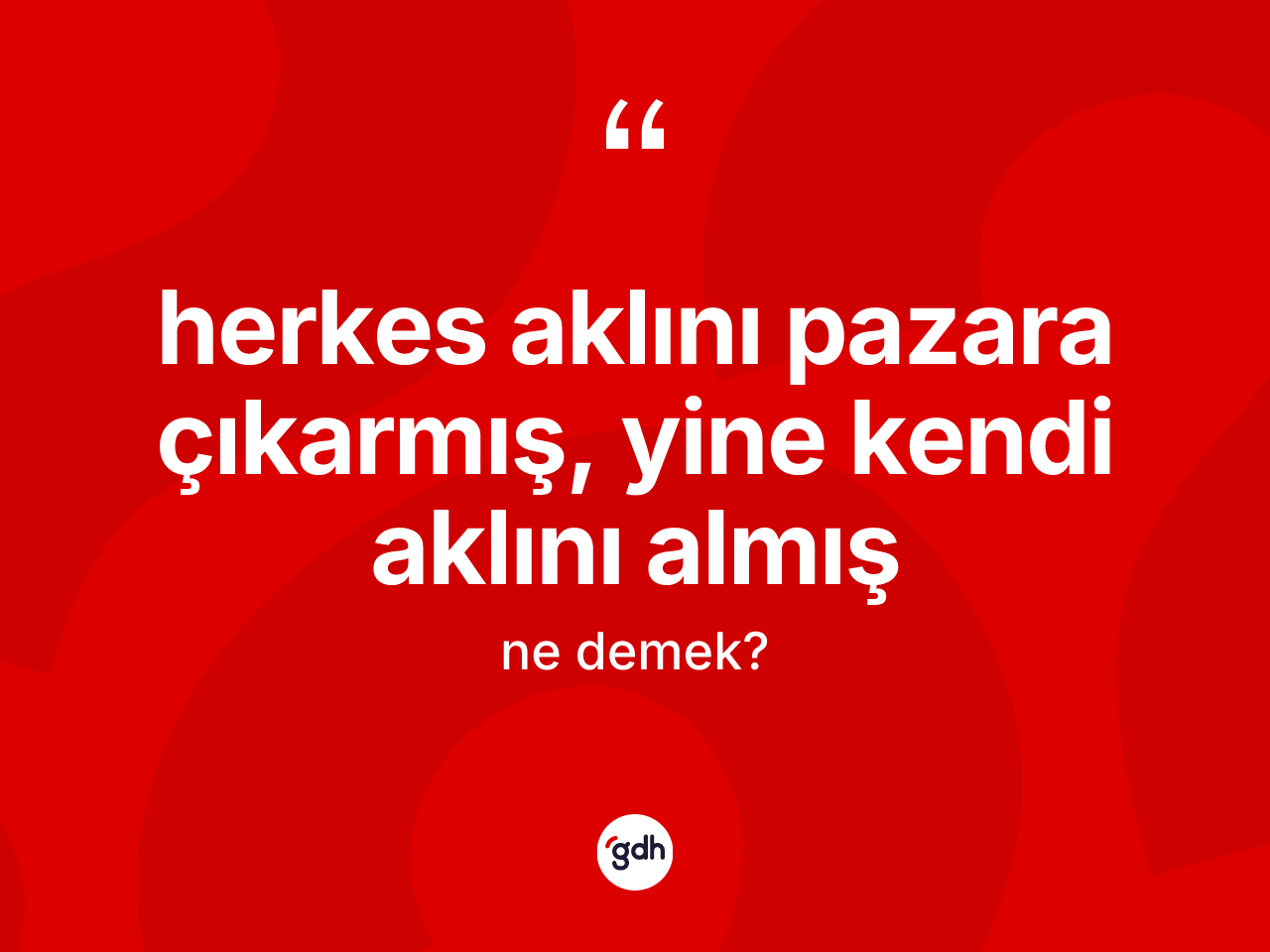 Herkes aklını pazara çıkarmış, yine kendi aklını almış nedir? Herkes aklını pazara çıkarmış, yine kendi aklını almış ifadesi nerede kullanılır?