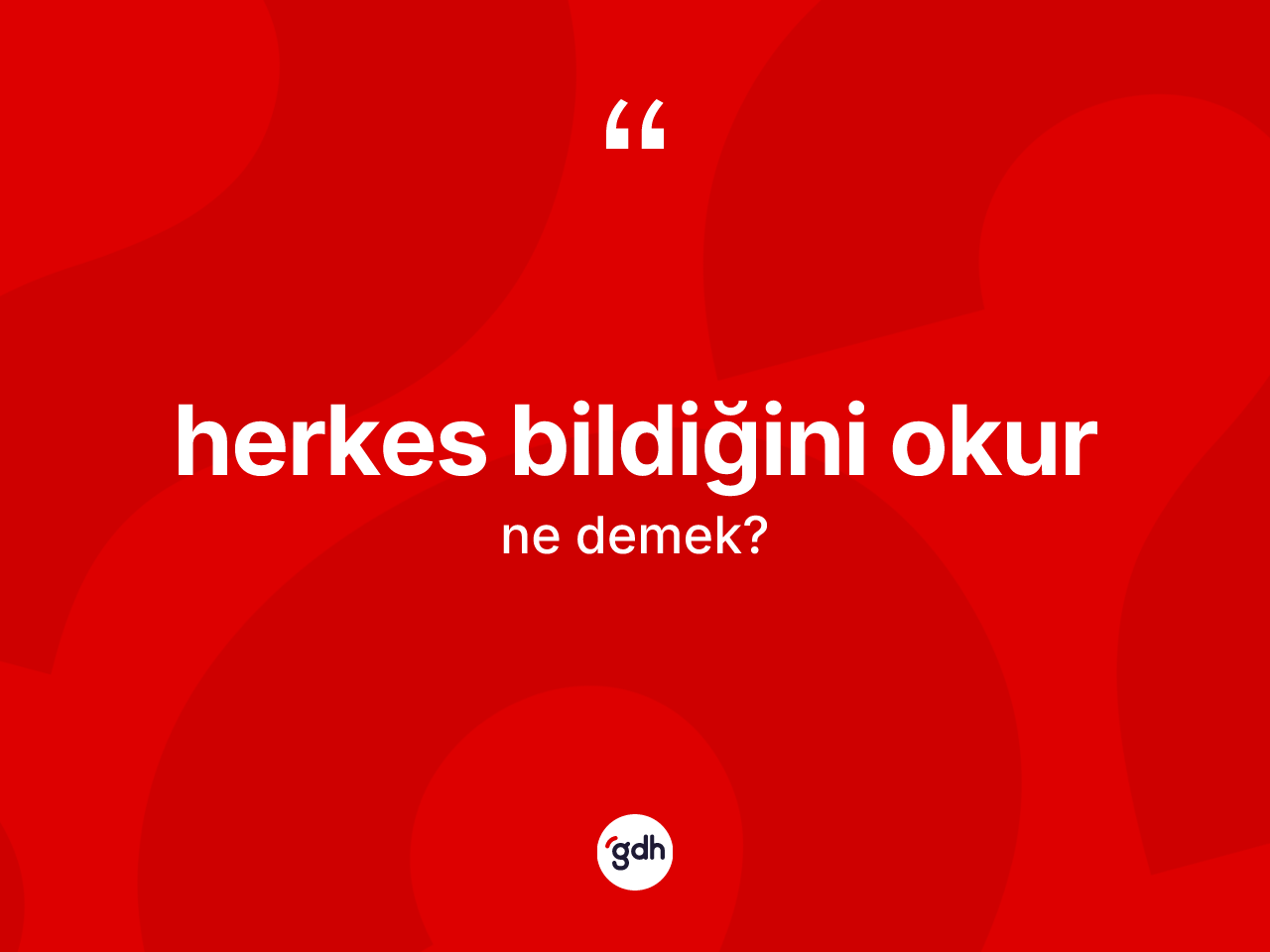 Herkes bildiğini okur sözü nedir? Herkes bildiğini okur ifadesinin TDK'ya göre anlamı nedir?