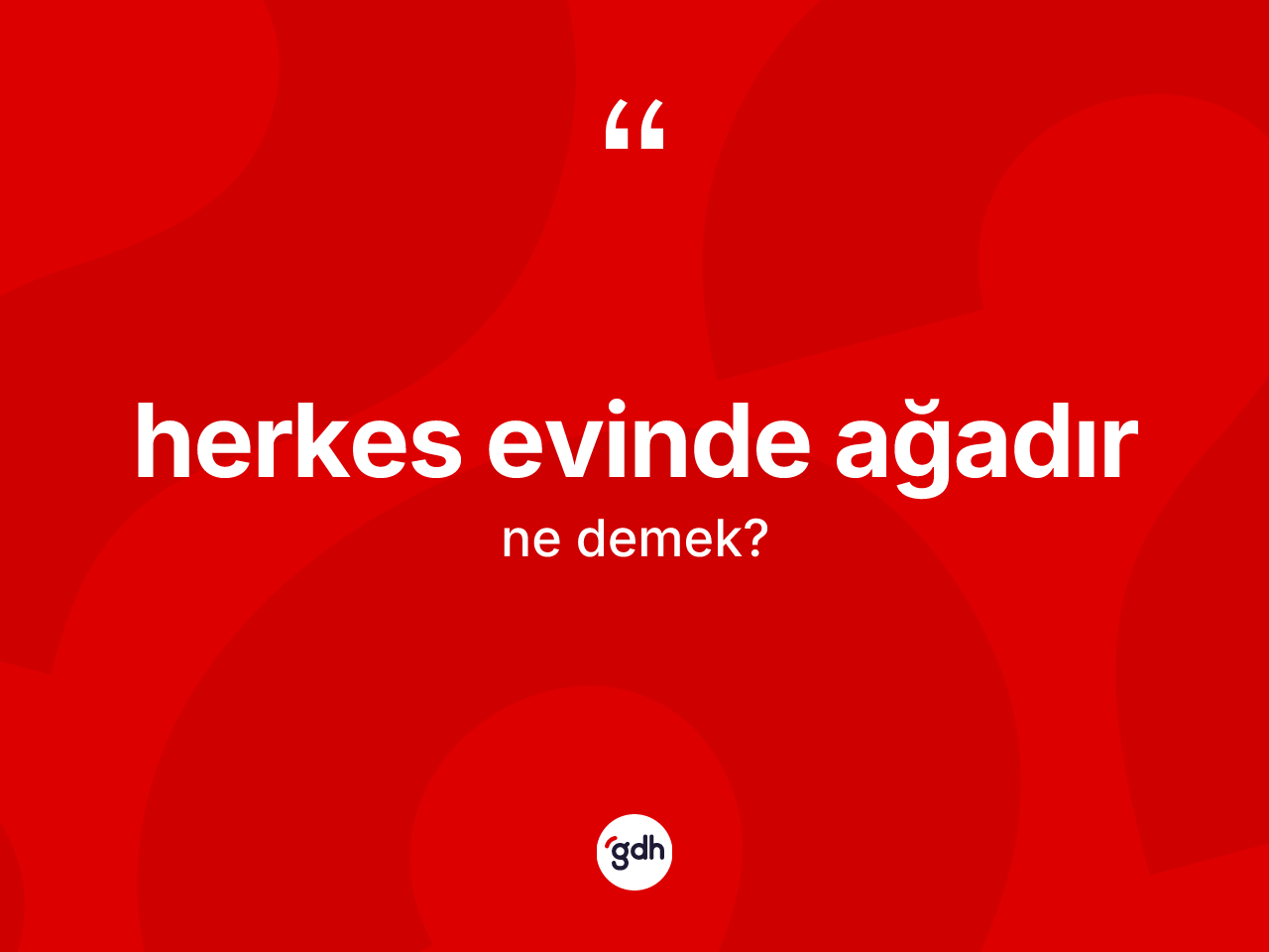 Herkes evinde ağadır ifadesi ne demek? Herkes evinde ağadır ifadesi nerede kullanılır?