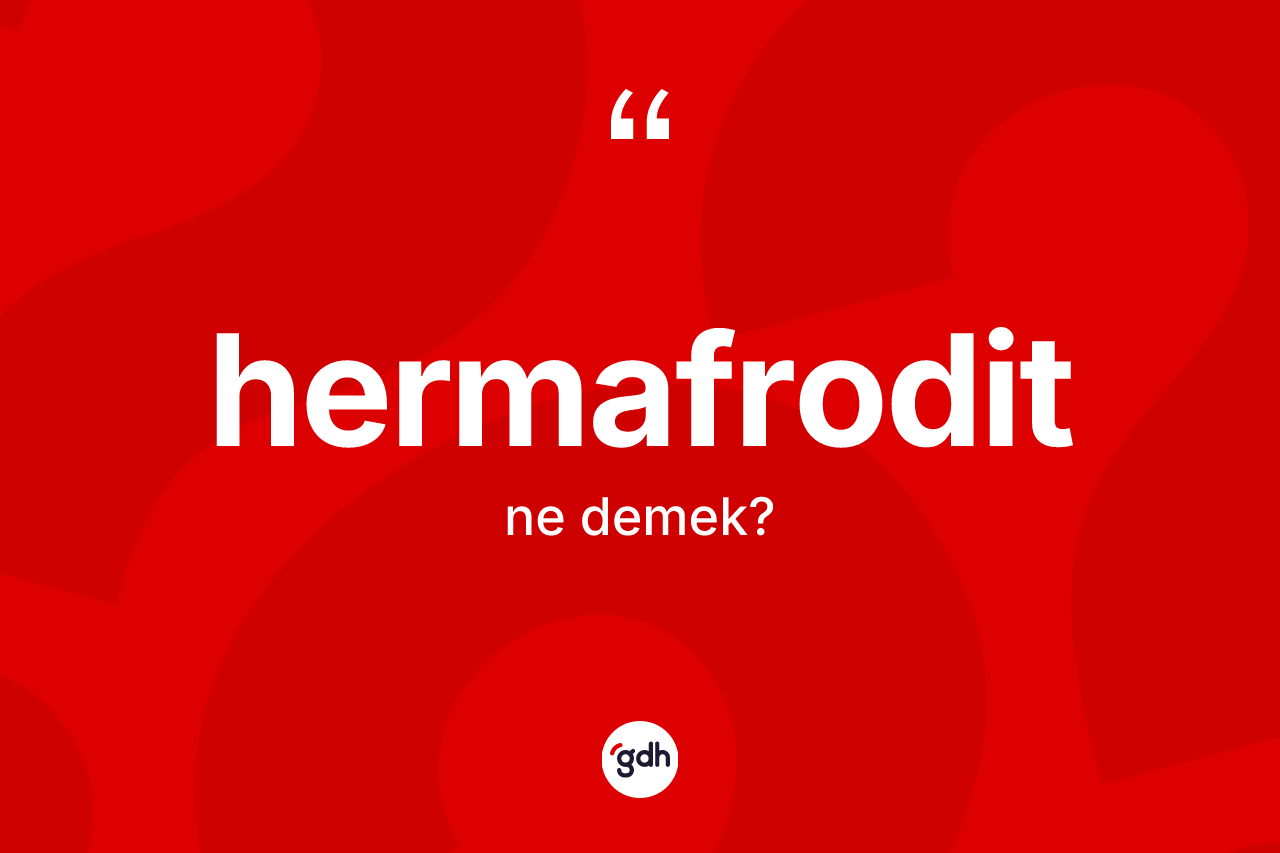Hermafrodit kelimesinin anlamı nedir?