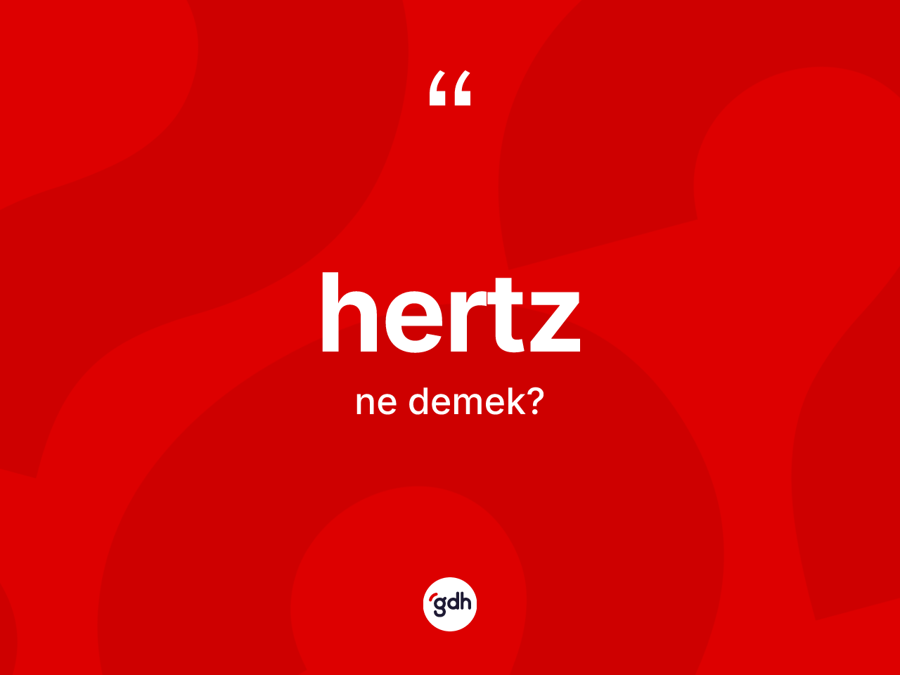 Hertz ne anlama gelir? Hertz kelimesinin TDK anlamı nedir?