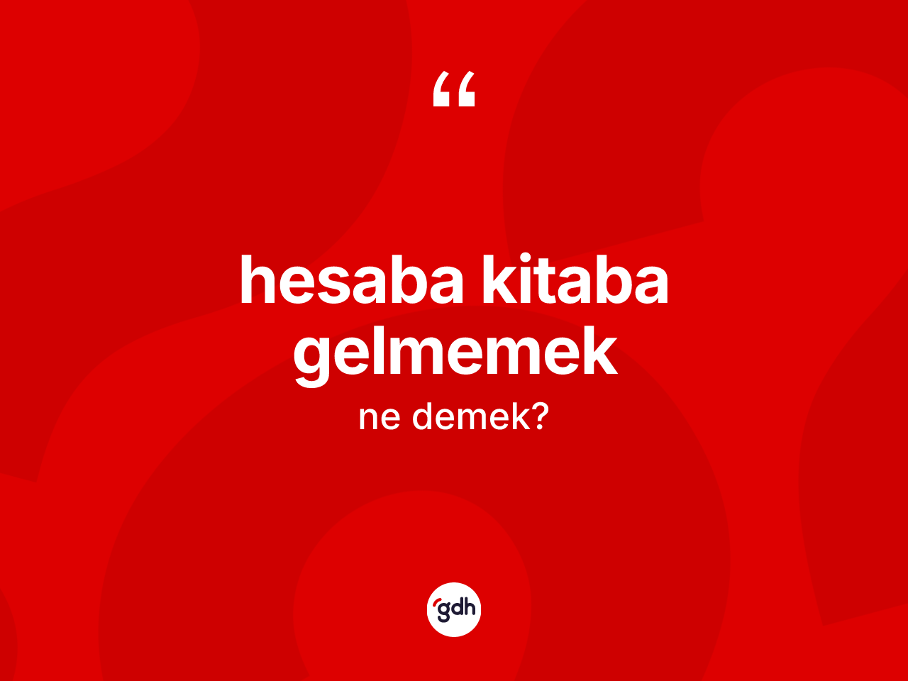 Hesaba kitaba gelmemek ifadesinin anlamı nedir? Hesaba kitaba gelmemek ifadesinin TDK'ya göre açıklaması nedir?