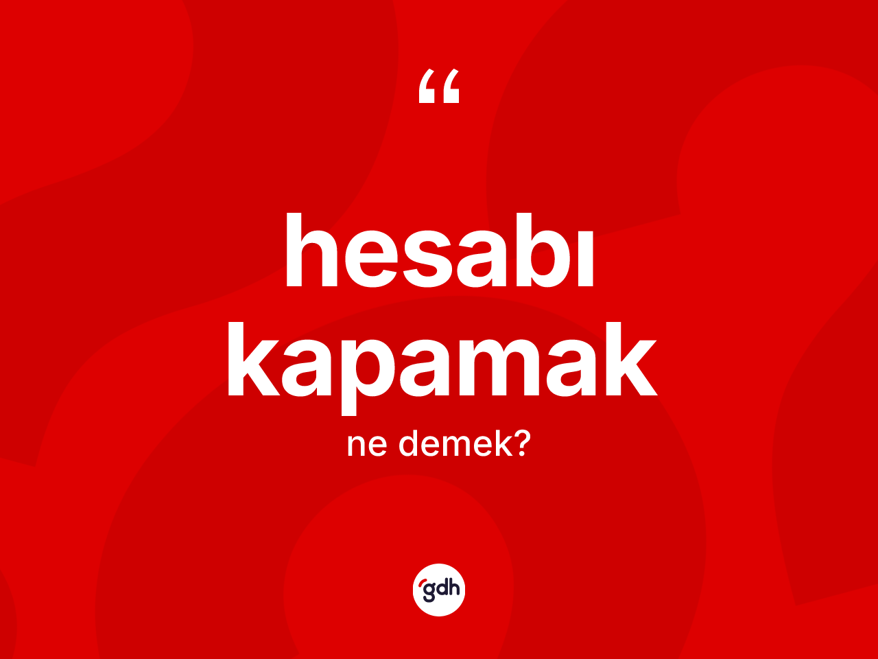Hesabı kapamak ne demek? Hesabı kapamak ifadesi hangi durumlarda kullanılır?