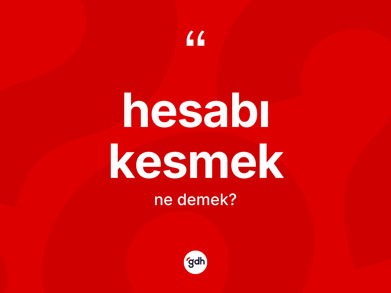 Hesabı kesmek sözü ne anlama gelir? Hesabı kesmek ifadesinin TDK açıklaması nedir?