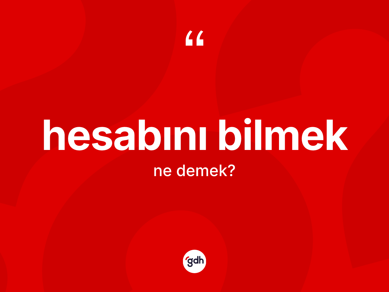 Hesabını bilmek ifadesinin tanımı nedir? Hesabını bilmek ifadesi hangi durumlarda kullanılır?