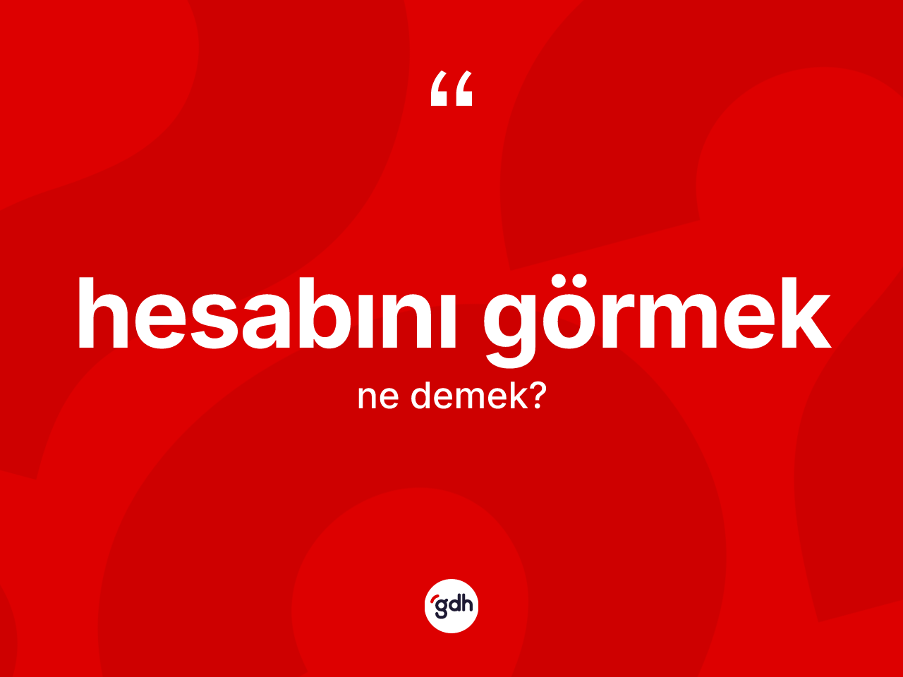 Hesabını görmek ne demektir? Hesabını görmek ifadesinin özellikleri nelerdir?