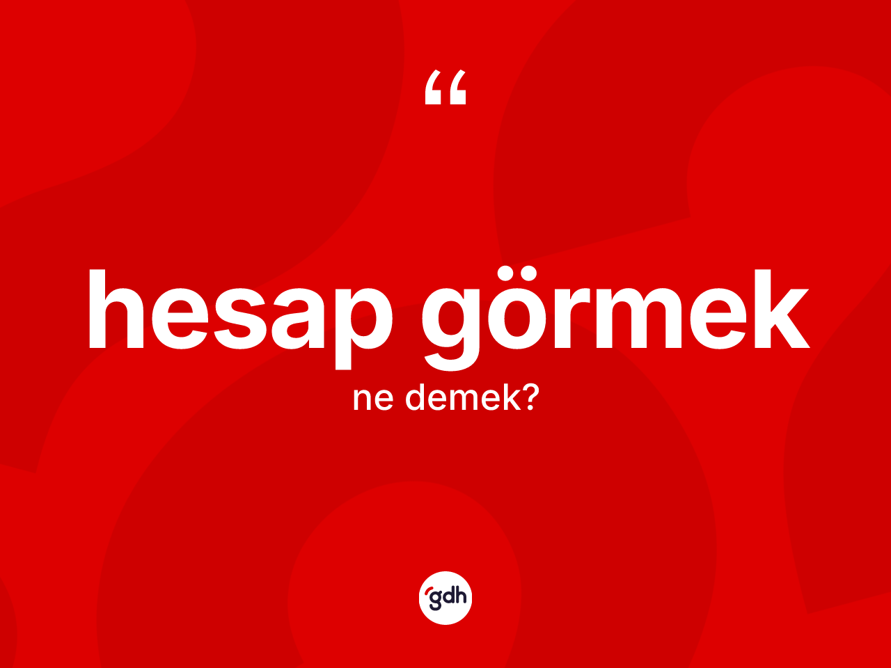Hesap görmek ne demek? Hesap görmek ifadesinin TDK anlamı nedir?