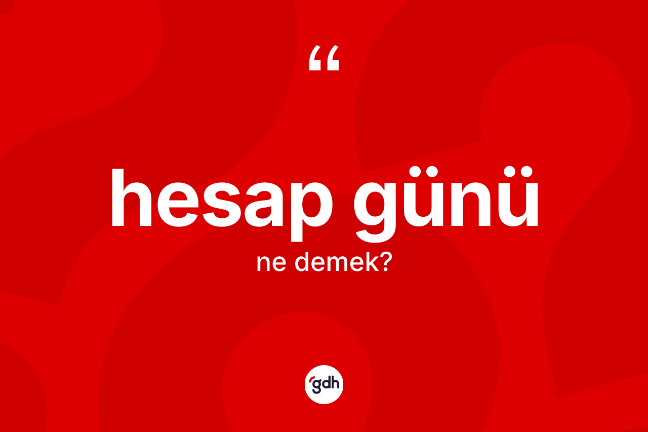 Hesap günü kelimesi nedir? Hesap gününün halk arasındaki kullanımı nasıldır?