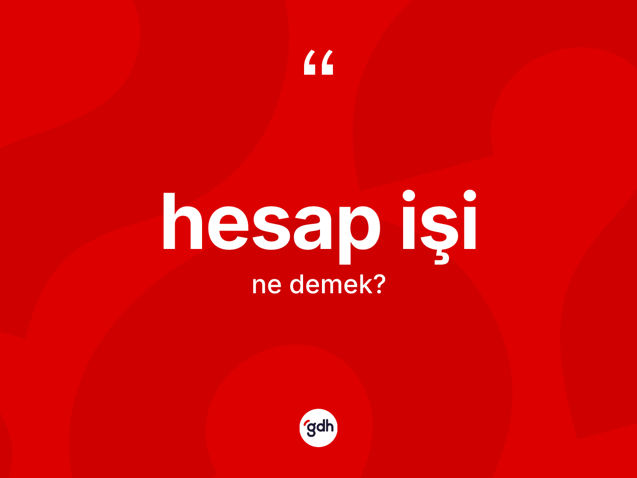 Hesap işi ne demek? Hesap işi kelimesinin TDK'ya göre açıklaması nedir?