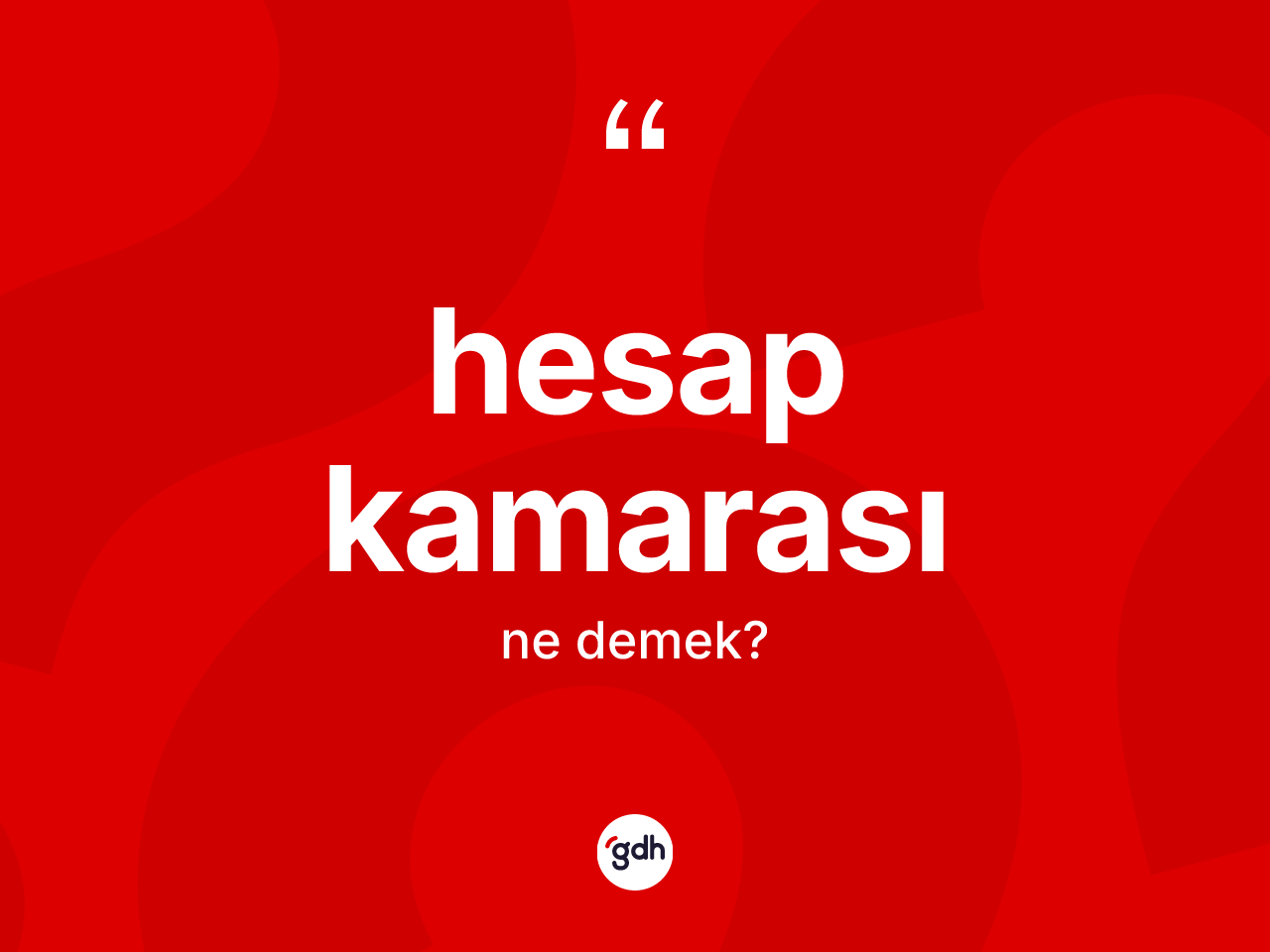 Hesap kamarası kelimesinin sözlükteki tanımı nedir? Hesap kamarası kelimesinin kaç farklı anlamı var?