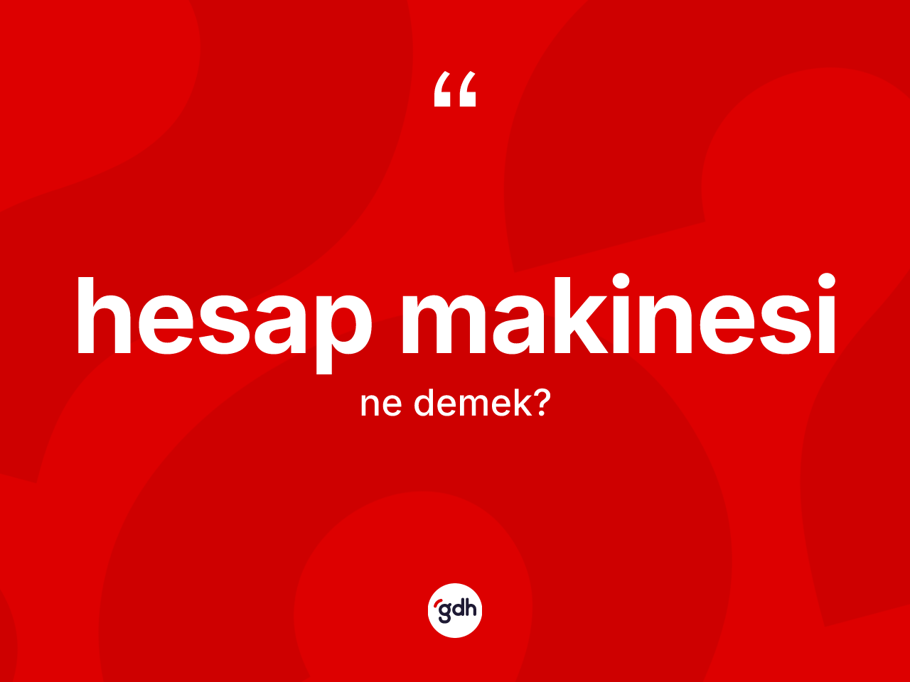 Hesap makinesi kelimesinin anlamı nedir? Hesap makinesinin kısaca tanımı nedir?