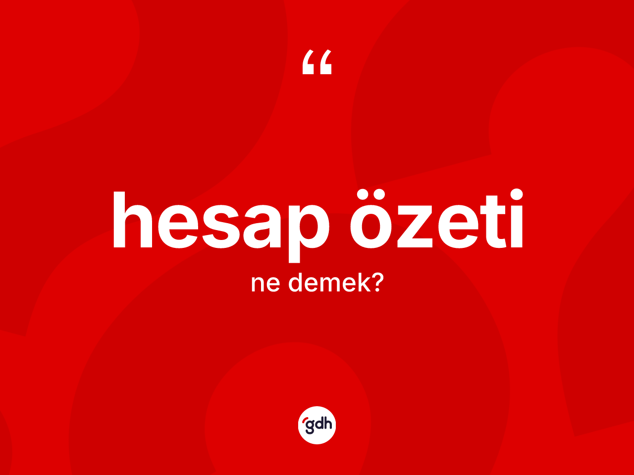 Hesap özeti kelimesi nedir? Hesap özetinin TDK'ya göre anlamı nedir?