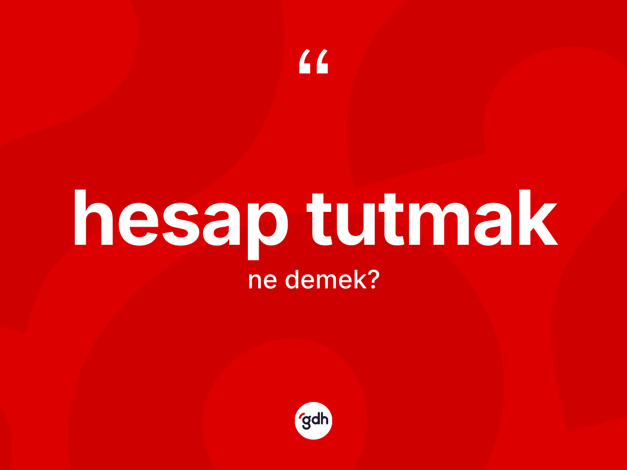 Hesap tutmak nedir? Hesap tutmak ifadesi nerede kullanılır?
