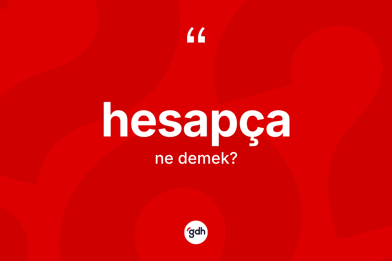 Hesapça nedir? Hesapçanın TDK'ya göre anlamı nedir?