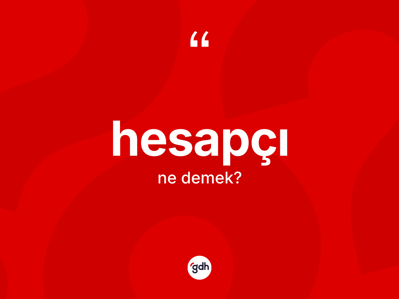Hesapçı kelimesinin anlamı nedir? Hesapçı kelimesinin kaç farklı anlamı var?