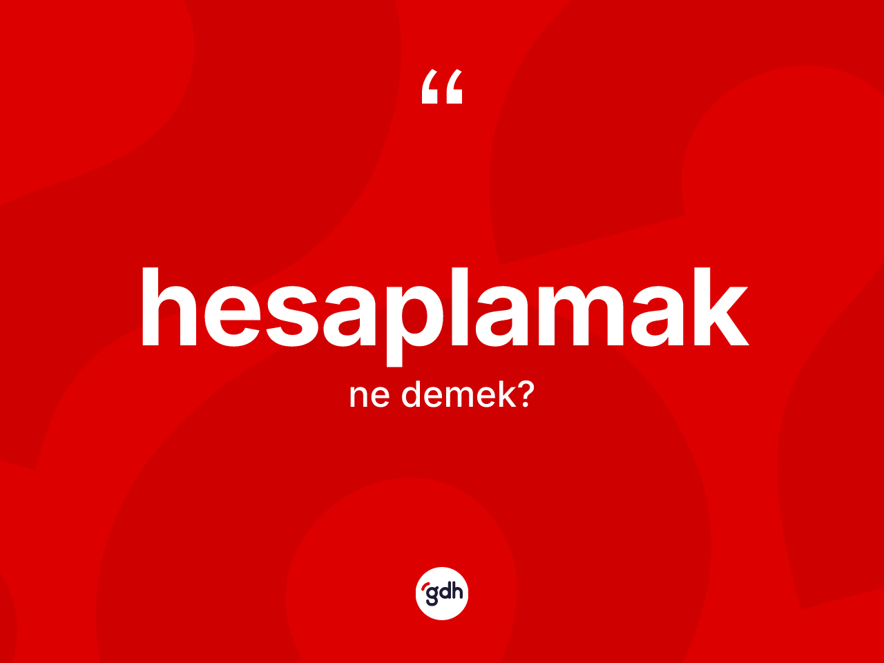 Hesaplamak kelimesinin sözlükteki tanımı nedir? Hesaplamağın TDK'ya göre anlamı nedir?