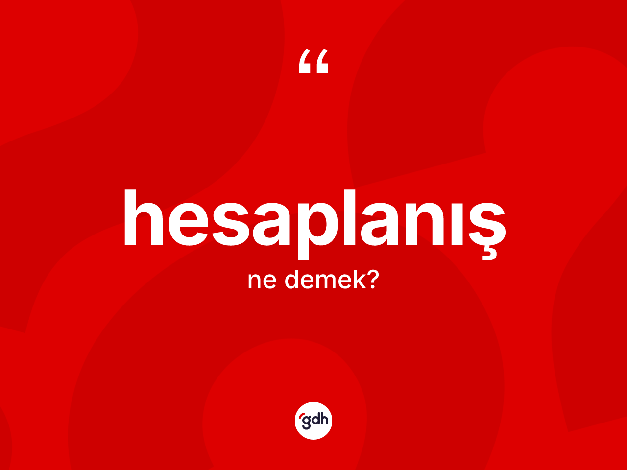 Hesaplanış kelimesinin sözlükteki tanımı nedir? Hesaplanışın kısaca tanımı nedir?