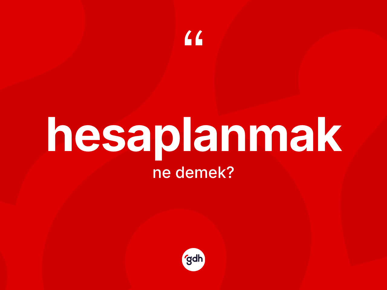 Hesaplanmak kelimesinin anlamı nedir? Hesaplanmak kelimesinin TDK anlamı nedir?