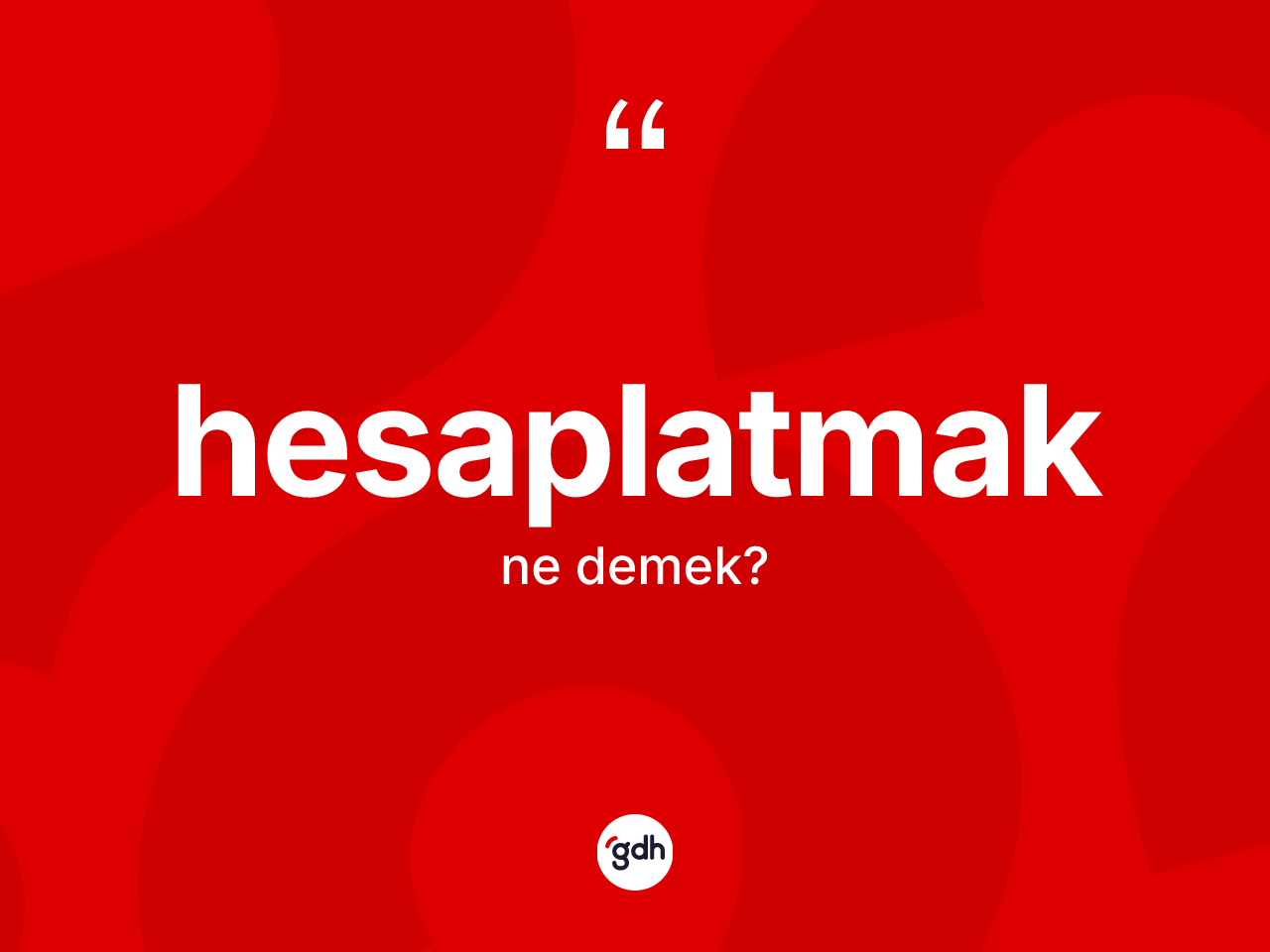 Hesaplatmak kelimesinin anlamı nedir? Hesaplatmak kelimesinin kaç farklı anlamı var?