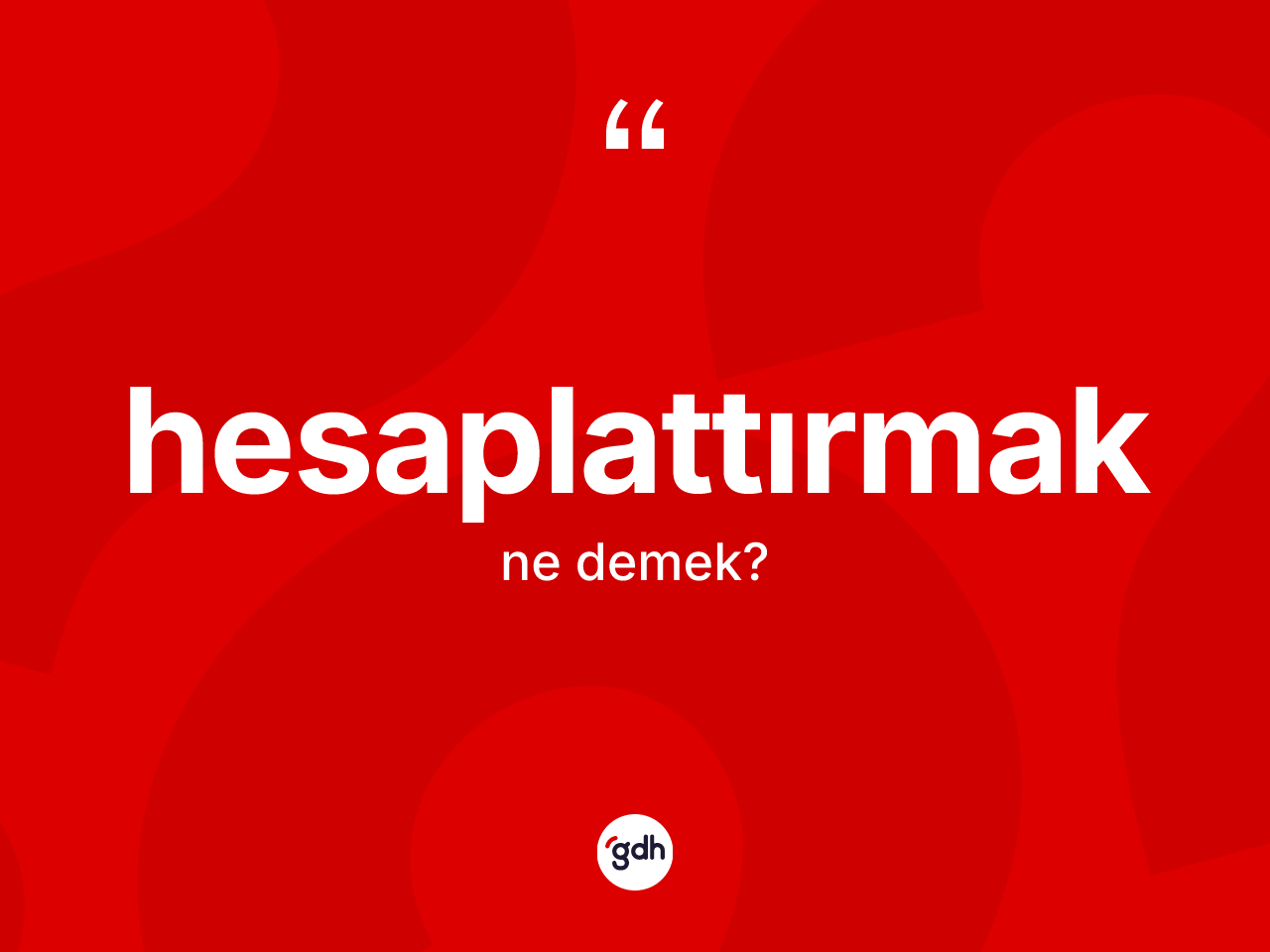 Hesaplattırmak kelimesinin anlamı nedir? Hesaplattırmağın kısaca tanımı nedir?