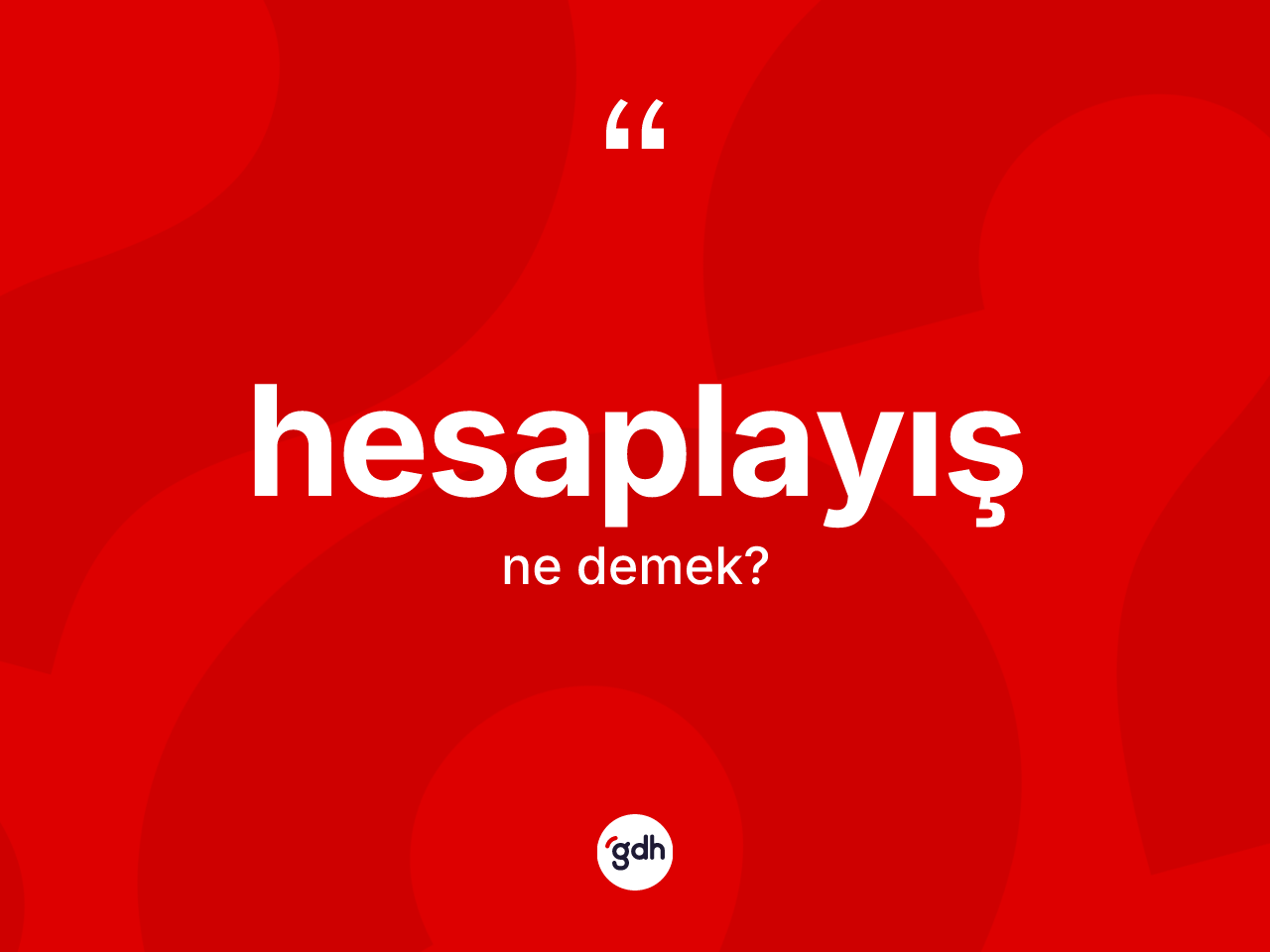 Hesaplayış kelimesi ne anlama gelir? Hesaplayışın halk arasındaki kullanımı nasıldır?