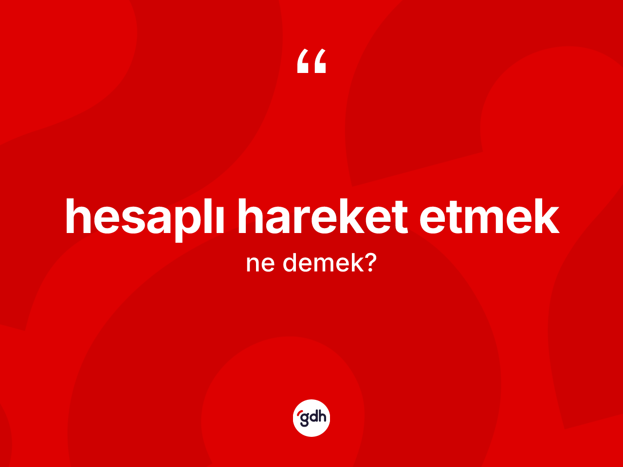 Hesaplı hareket etmek ifadesinin sözlükteki anlamı nedir? Hesaplı hareket etmek ifadesi nerede kullanılır?